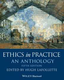 9781119358862-1119358868-Ethics in Practice: An Anthology (Blackwell Philosophy Anthologies)
