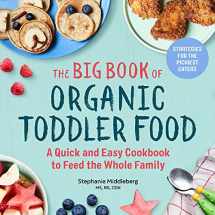 9781641521130-1641521139-The Big Book of Organic Toddler Food: A Quick and Easy Cookbook to Feed the Whole Family