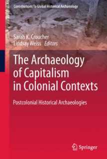 9781461430049-1461430046-The Archaeology of Capitalism in Colonial Contexts: Postcolonial Historical Archaeologies (Contributions To Global Historical Archaeology)