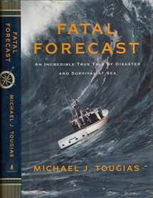 9780743297035-0743297032-Fatal Forecast: An Incredible True Tale of Disaster and Survival at Sea