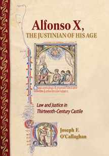 9781501735899-1501735896-Alfonso X, the Justinian of His Age: Law and Justice in Thirteenth-Century Castile