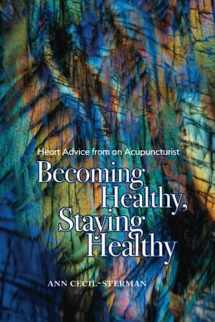 9781954773059-1954773056-Becoming Healthy, Staying Healthy: Heart Advice from an Acupuncturist