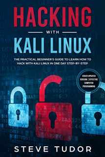 9781703885675-1703885678-Hacking With Kali Linux: The Practical Beginner's Guide to Learn How To Hack With Kali Linux in One Day Step-by-Step (#2020 Updated Version | Effective Computer Programming)