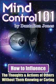 9781440486685-1440486689-Mind Control 101: How To Influence The Thoughts And Actions Of Others Without Them Knowing Or Caring