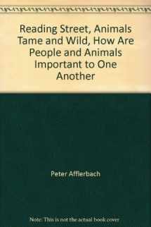 9780328336609-0328336602-Reading Street, Animals Tame and Wild, How Are People and Animals Important to One Another