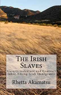 9781456306120-145630612X-The Irish Slaves: Slavery, indenture and Contract labor Among Irish Immigrants