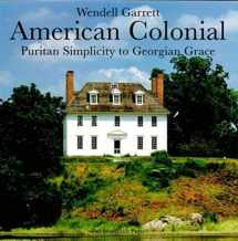 9781885254993-1885254997-American Colonial: Puritan Simplicity to Georgian Grace