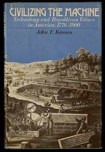 9780670224845-0670224847-Civilizing the Machine: Technology and Republican Values in America, 1776-1900