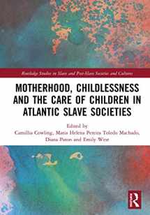 9780367202026-0367202026-Motherhood, Childlessness and the Care of Children in Atlantic Slave Societies (Routledge Studies in Slave and Post-Slave Societies and Cultures)