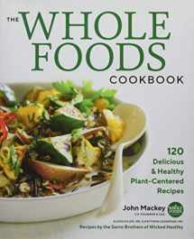 9781478944973-1478944978-The Whole Foods Cookbook: 120 Delicious and Healthy Plant-Centered Recipes