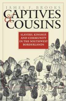 9780807853825-0807853828-Captives and Cousins: Slavery, Kinship, and Community in the Southwest Borderlands
