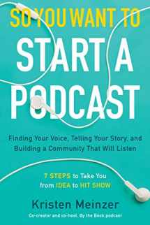 9780062936677-0062936670-So You Want to Start a Podcast: Finding Your Voice, Telling Your Story, and Building a Community That Will Listen