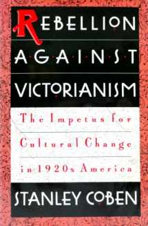 9780195045932-0195045939-Rebellion Against Victorianism: The Impetus for Cultural Change in 1920s America