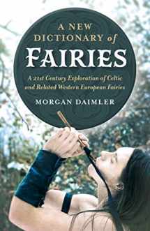 9781789040364-1789040361-A New Dictionary of Fairies: A 21st Century Exploration of Celtic and Related Western European Fairies