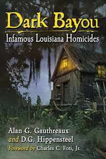 9781476662954-1476662959-Dark Bayou: Infamous Louisiana Homicides