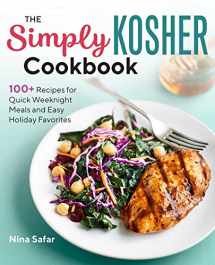 9781641526715-1641526718-The Simply Kosher Cookbook: 100+ Recipes for Quick Weeknight Meals and Easy Holiday Favorites