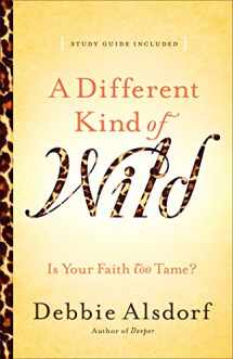 9780800733667-0800733665-Different Kind of Wild, A: Is Your Faith Too Tame?
