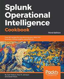 9781788835237-1788835239-Splunk Operational Intelligence Cookbook - Third Edition: Over 70 recipes for transforming your data into business-critical insights using Splunk