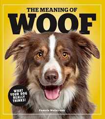 9781951274160-1951274164-The Meaning of Woof: What Your Dog Really Thinks!