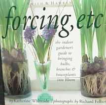 9780761115120-0761115129-Forcing, Etc: The Indoor Gardener's Guide to Bringing Builbs, Branches & Houseplants Into Bloom