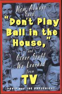 9780801987717-0801987717-Mom Always Said, "Don't Play Ball in the House" (And Other Stuff We Learned from Tv)