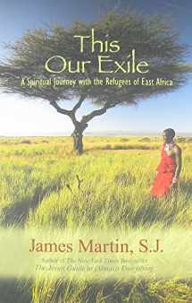 9781570759239-1570759235-This Our Exile: A Spiritual Journey with the Refugees of East Africa