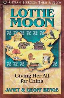 9781576581889-1576581888-Lottie Moon: Giving Her All for China (Christian Heroes: Then and Now)