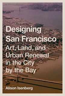 9780691172545-0691172544-Designing San Francisco: Art, Land, and Urban Renewal in the City by the Bay