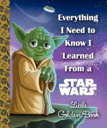 9780736436564-0736436561-Everything I Need to Know I Learned From a Star Wars Little Golden Book (Star Wars)