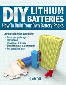 9780989906708-0989906701-DIY Lithium Batteries: How to Build Your Own Battery Packs