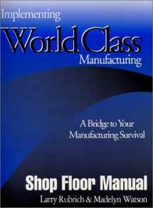 9780966290608-0966290607-Implementing World Class Manufacturing: A Bridge To Your Manufacturing Survival - Shop Floor Manual