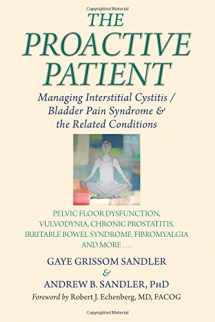 9781577332374-1577332377-The Proactive Patient: Managing Interstitial Cystitis/Bladder Pain Syndrome and the Related Conditions: Pelvic Floor Dysfunction, Vulvodynia, Chronic ... Bowel Syndrome, Fibromyalgia, and More
