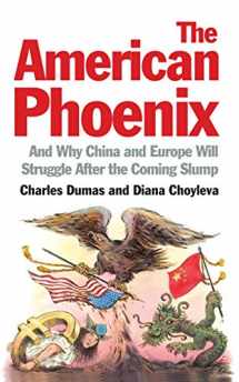 9781846685644-1846685648-The American Phoenix: And Why China and Europe Will Struggle After the Coming Slump