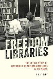 9781538115534-1538115530-Freedom Libraries: The Untold Story of Libraries for African Americans in the South