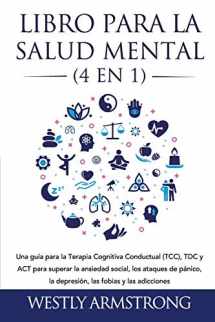 9781801342407-1801342407-Libro para la Salud Mental (4 en 1): Una guía para la Terapia Cognitiva Conductual (TCC), TDC y ACT para superar la ansiedad social, los ataques de ... las fobias y las adicciones (Spanish Edition)