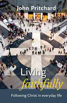 9780281067626-0281067627-Living Faithfully: Following Christ in Everyday Life