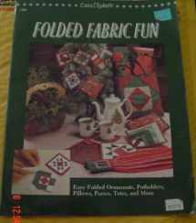 9780943574691-0943574692-Folded Fabric Fun: Easy Folded Ornaments, Potholders, Pillows, Purses, Totes, and More.