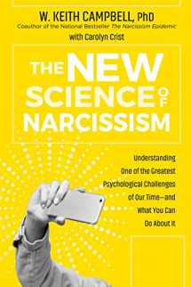 9781683644026-1683644026-The New Science of Narcissism: Understanding One of the Greatest Psychological Challenges of Our Time―and What You Can Do About It