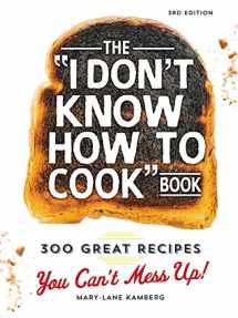 9781440584756-1440584753-The I Don't Know How To Cook Book: 300 Great Recipes You Can't Mess Up!