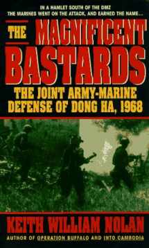 9780440221623-0440221625-The Magnificent Bastards: The Joint Army-Marine defense of Dong Ha, 1968