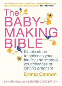 9780230767669-0230767664-The Baby-Making Bible: Simple Steps to Enhance Your Fertility and Improve Your Chances of Getting Pregnant