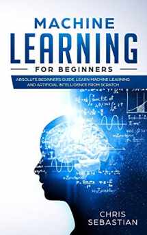 9781793016423-1793016429-Machine Learning for Beginners: Absolute Beginners Guide, Learn Machine Learning and Artificial Intelligence from Scratch (Python, Machine Learning)
