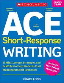 9781338285604-1338285602-ACE Short-Response Writing: 15 Mini-Lessons, Strategies, and Scaffolds to Help Students Craft Meaningful Short Responses