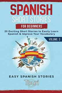 9781953149022-1953149022-Spanish Short Stories for Beginners: 20 Exciting Short Stories to Easily Learn Spanish & Improve Your Vocabulary (Spanish Language Learning)