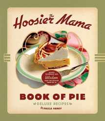 9781572841437-1572841435-The Hoosier Mama Book of Pie: Recipes, Techniques, and Wisdom from the Hoosier Mama Pie Company