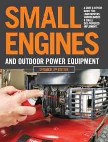 9780760368787-0760368783-Small Engines and Outdoor Power Equipment, Updated 2nd Edition: A Care & Repair Guide for: Lawn Mowers, Snowblowers & Small Gas-Powered Imple