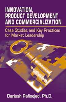 9781932159707-1932159703-Innovation, Product Development and Commercialization: Case Studies and Key Practices for Market Leadership