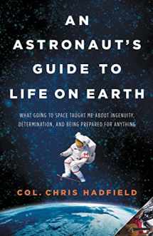 9780316253017-0316253014-An Astronaut's Guide to Life on Earth: What Going to Space Taught Me About Ingenuity, Determination, and Being Prepared for Anything