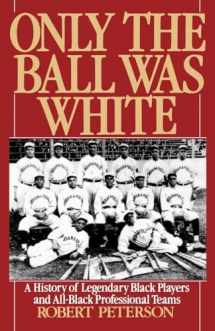 9780195076370-0195076370-Only the Ball Was White: A History of Legendary Black Players and All-Black Professional Teams