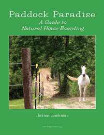 9780965800785-0965800784-Paddock Paradise: A Guide to Natural Horse Boarding